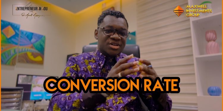 Dr. Maxwell Ampong: The Importance of ‘Conversion Rate’