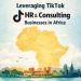 Leveraging TikTok for HR and Consulting Businesses in Ghana and Africa